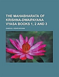 The Mahabharata of Krishna-Dwaipayana Vyasa Books 1, 2 and 3 Volume 1 (Paperback)