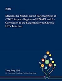 Mechanistic Studies on the Polymorphism at -77gt Repeats Regions of Ifnar1 and Its Correlation to the Susceptibility to Chronic Hbv Infection (Paperback)