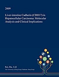 Liver-Intestine Cadherin (Cdh17) in Hepatocellular Carcinoma: Molecular Analysis and Clinical Implications (Paperback)