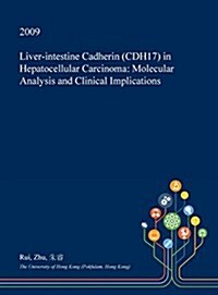 Liver-Intestine Cadherin (Cdh17) in Hepatocellular Carcinoma: Molecular Analysis and Clinical Implications (Hardcover)