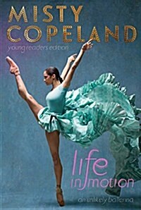 Life in Motion: An Unlikely Ballerina (Paperback, Young Readers)