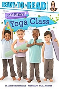 My First Yoga Class: Ready-To-Read Pre-Level 1 (Hardcover)