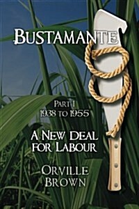 Bustamante - Part I: A New Deal for Labour (Paperback)