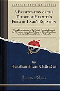 A Presentation of the Theory of Hermites Form of Lames Equation: With a Determination of the Explicit Forms in Terms of the P Function for the Case (Paperback)