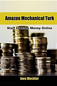 Amazon Mechanical Turk: Start to Make Money Online (Paperback)