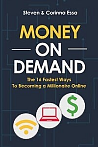 Money on Demand: The 16 Fastest Way to Becoming a Millionaire Online (Paperback)