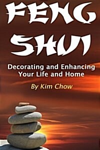 Feng Shui: Decorating and Enhancing Your Life and Home (Paperback)