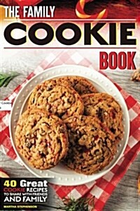 The Family Cookie Book: 40 Great Cookie Recipes to Share with Friends and Family (Paperback)
