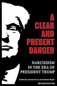 A Clear and Present Danger: Narcissism in the Era of President Trump (Paperback, Revised)