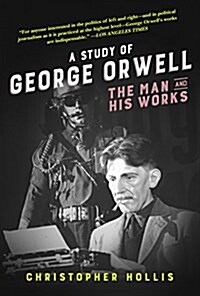 A Study of George Orwell: The Man and His Works (Paperback)