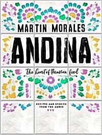 Andina : The Heart of Peruvian Food: Recipes and Stories from the Andes (Hardcover)