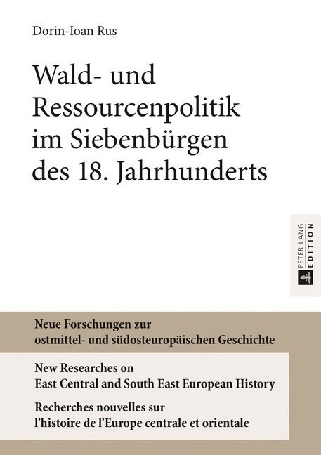 Wald- Und Ressourcenpolitik Im Siebenbuergen Des 18. Jahrhunderts (Hardcover)