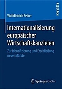 Internationalisierung Europ?scher Wirtschaftskanzleien: Zur Identifizierung Und Erschlie?ng Neuer M?kte (Paperback, 1. Aufl. 2017)