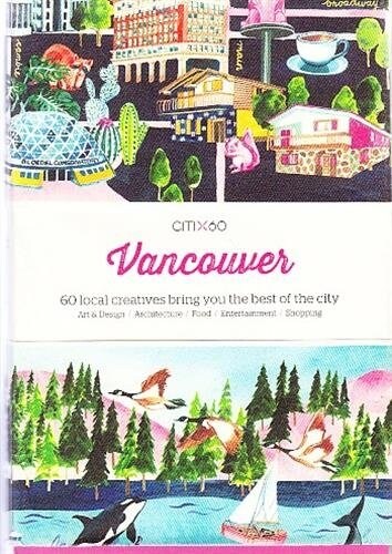 Citix60: Vancouver: 60 Creatives Show You the Best of the City (Paperback)