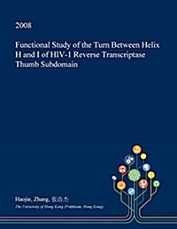 Functional Study of the Turn Between Helix H and I of HIV-1 Reverse Transcriptase Thumb Subdomain (Paperback)