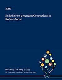 Endothelium-Dependent Contractions in Rodent Aortae (Paperback)