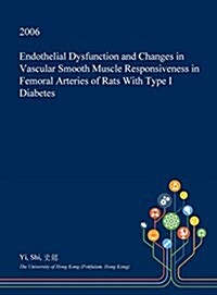 Endothelial Dysfunction and Changes in Vascular Smooth Muscle Responsiveness in Femoral Arteries of Rats with Type I Diabetes (Hardcover)