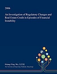 An Investigation of Regulatory Changes and Real Estate Credit in Episodes of Financial Instability (Paperback)