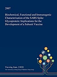 Biochemical, Functional and Immunogenic Characterisation of the Sars Spike Glycoprotein: Implications for the Development of a Subunit Vaccine (Hardcover)
