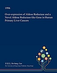 Over-Expression of Aldose Reductase and a Novel Aldose Reductase-Like Gene in Human Primary Liver Cancers (Paperback)