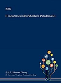 B-Lactamases in Burkholderia Pseudomallei (Hardcover)