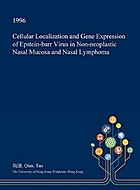 Cellular Localization and Gene Expression of Epstein-Barr Virus in Non-Neoplastic Nasal Mucosa and Nasal Lymphoma (Hardcover)