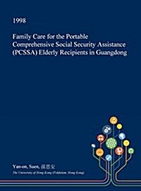 Family Care for the Portable Comprehensive Social Security Assistance (Pcssa) Elderly Recipients in Guangdong (Hardcover)