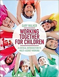 Working Together for Children : A Critical Introduction to Multi-Agency Working (Paperback, 2 ed)