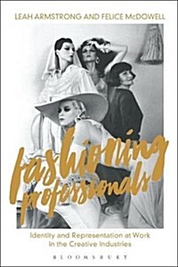 Fashioning Professionals : Identity and Representation at Work in the Creative Industries (Hardcover)