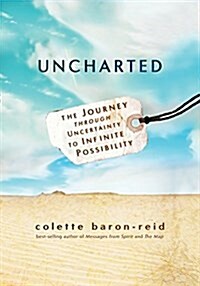 Uncharted: The Journey Through Uncertainty to Infinite Possibility (Paperback)