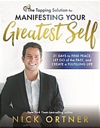 The Tapping Solution for Manifesting Your Greatest Self: 21 Days to Releasing Self-Doubt, Cultivating Inner Peace, and Creating a Life You Love (Hardcover)
