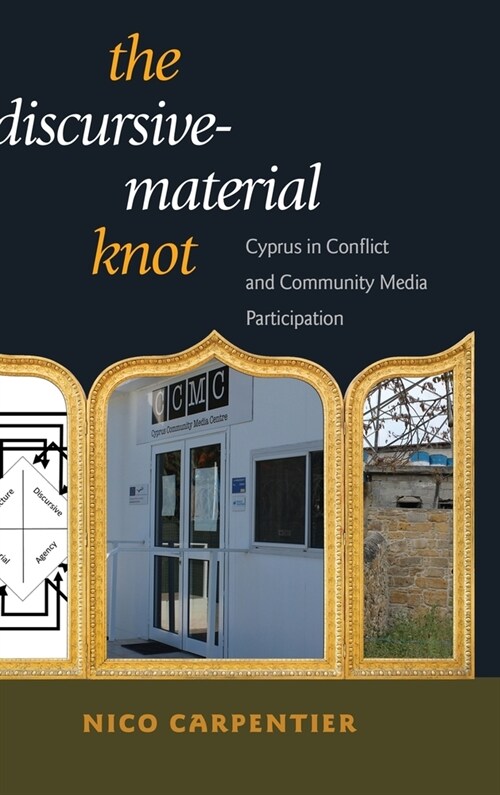 The Discursive-Material Knot: Cyprus in Conflict and Community Media Participation (Hardcover)