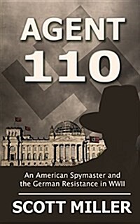 Agent 110: An American Spymaster and the German Resistance in WWII (Hardcover)