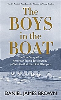 The Boys in the Boat: The True Story of an American Teams Epic Journey to Win Gold at the 1936 Olympics (Hardcover)