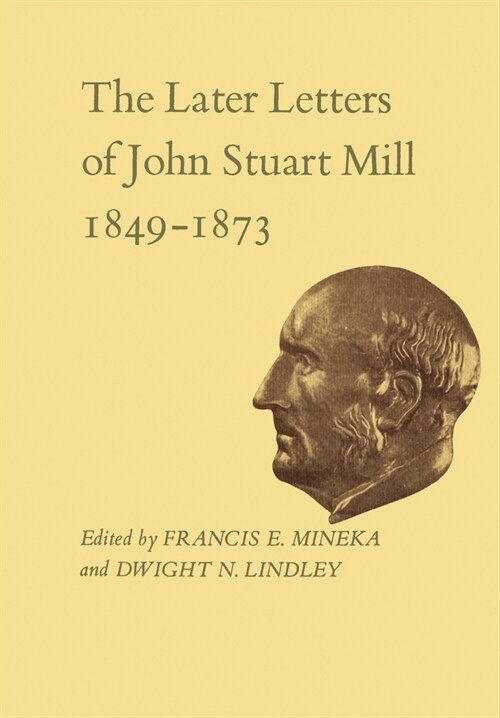 The Later Letters of John Stuart Mill 1849-1873: Volumes XIV-XVII (Paperback)