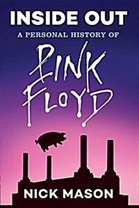 Inside Out: A Personal History of Pink Floyd (Reading Edition): (rock and Roll Book, Biography of Pink Floyd, Music Book) (Paperback)