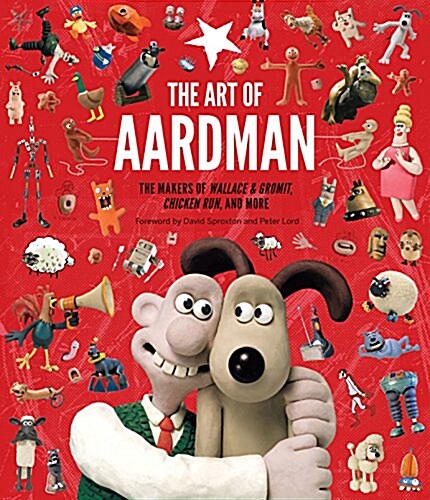 The Art of Aardman: The Makers of Wallace & Gromit, Chicken Run, and More (Wallace and Gromit Book, Claymation Books, Books for Movie Love (Hardcover)