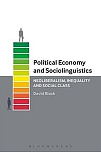 Political Economy and Sociolinguistics: Neoliberalism, Inequality and Social Class (Hardcover)