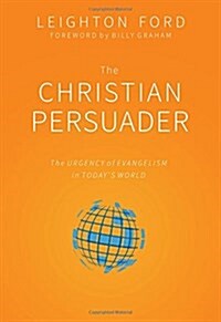 The Christian Persuader: The Urgency of Evangelism in Todays World (Paperback)