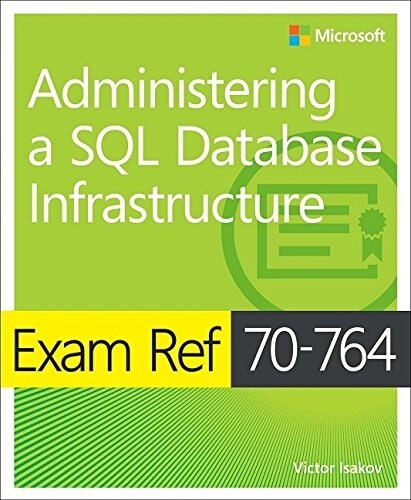 Exam Ref 70-764 Administering a SQL Database Infrastructure (Paperback)