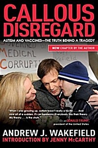Callous Disregard: Autism and Vaccines--The Truth Behind a Tragedy (Paperback)