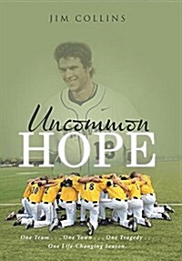 Uncommon Hope: One Team . . . One Town . . . One Tragedy . . . One Life-Changing Season. (Hardcover)