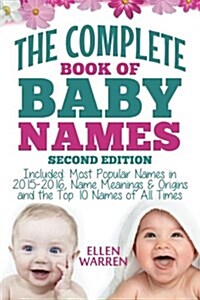 Baby Names: The Complete Book of the Best Baby Names: Thousands of Names - Most Popular Names of 2014/2015 - Obscure Names - Name (Paperback)