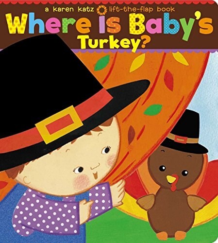 Where Is Babys Turkey?: A Karen Katz Lift-The-Flap Book (Board Books)