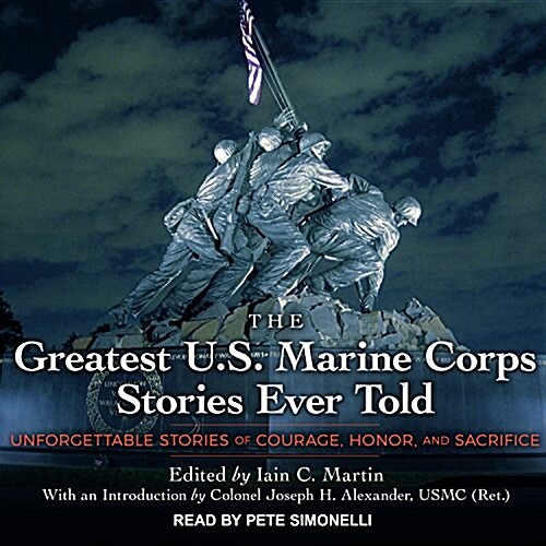 The Greatest U.S. Marine Corps Stories Ever Told: Unforgettable Stories of Courage, Honor, and Sacrifice (Audio CD)