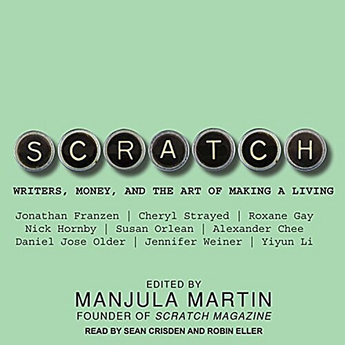 Scratch: Writers, Money, and the Art of Making a Living (Audio CD)