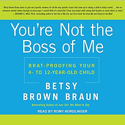 Youre Not the Boss of Me: Brat-Proofing Your Four- To Twelve-Year-Old Child (Audio CD)