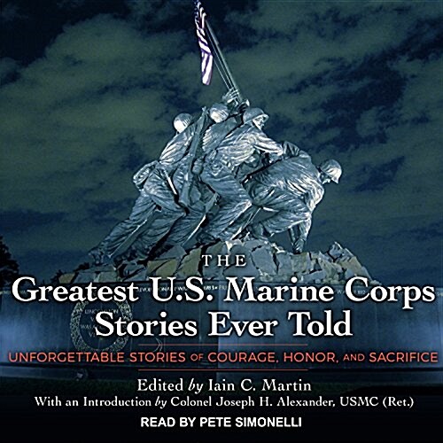 The Greatest U.S. Marine Corps Stories Ever Told: Unforgettable Stories of Courage, Honor, and Sacrifice (MP3 CD)