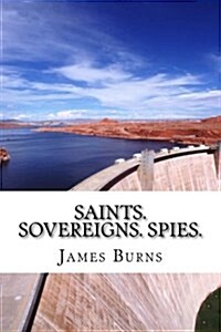 Saints.Sovereigns.Spies. (Paperback)