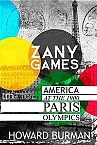 Zany Games: America at the 1900 Paris Olympics (Paperback)